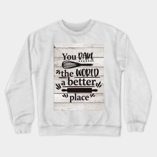 Bake The World A Better Crewneck Sweatshirt